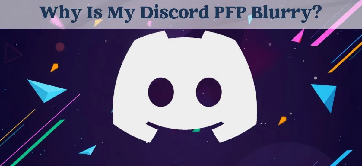 why is my discord PFP blurry
